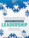 Maximizing School Librarian Leadership: Building Connections for Learning and Advocacy
