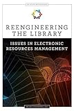 Reengineering The Library Issues In Electronic Resources Management Alcts Monograph