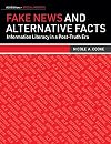 Fake News and Alternative Facts: Information Literacy in a Post-Truth Era