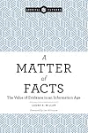 A Matter of Facts: The Value of Evidence in an Information Age (Archival Futures)