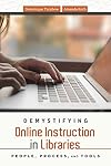 Demystifying Online Instruction in Libraries: People, Process, and Tools