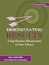 Demonstrating Results: Using Outcome Measurement in Your Library (Pla Results Series)