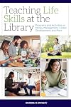 Teaching Life Skills at the Library: Programs and Activities on Money Management, Career Development, and More