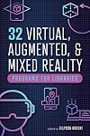 32 Virtual, Augmented, and Mixed Reality Programs for Libraries