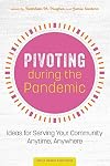 Pivoting during the Pandemic: Ideas for Serving Your Community Anytime, Anywhere