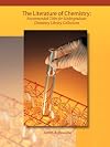 The Literature Of Chemistry: Recommended Titles For Undergraduate Library Collections