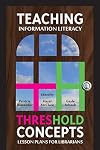 Teaching Information Literacy Threshold Concepts: Lesson Plans for Librarians