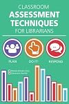 Classroom Assessment Techniques for Librarians