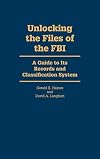 Unlocking the Files of the FBI: A Guide to Its Records and Classification System