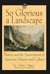 So Glorious a Landscape: Nature and the Environment in American History and Culture (American Visions: Readings in American Culture)