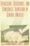 Repression, Resistance, and Democratic Transition in Central America (Latin American Silhouettes)