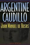 Argentine Caudillo: Juan Manuel de Rosas (Latin American Silhouettes)
