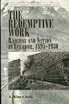 The redemptive work : railway and nation in Ecuador, 1895-1930