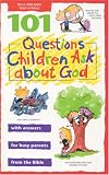 101 Questions Children Ask about God (Questions Children Ask)