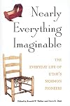 Nearly Everything Imaginable: The Everyday Life of Utah's Mormon Pioneers (Studies in Latter-Day Saint History)