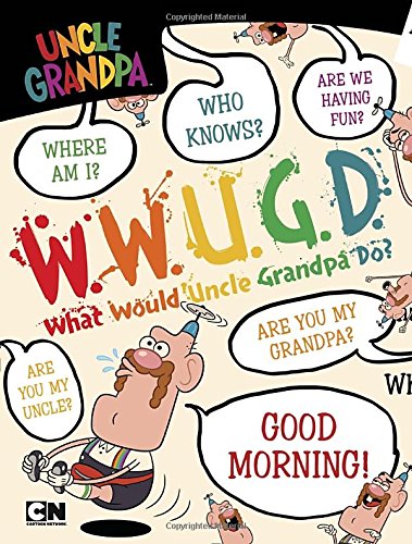 What Would Uncle Grandpa Do? (By: Brandon T. Snider) cover