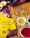 Dyeing To Quilt : Quick, Direct Dye Methods for Quilt Makers