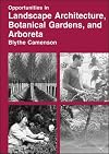 Opportunities in Landscape Architecture, Botanical Gardens and Arboreta Careers