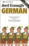 Just Enough German: How to Get By and Be Easily Understood