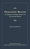 Democratic Realism: An American Foreign Policy for a Unipolar World