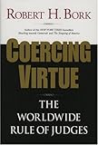 Coercing Virtue The Worldwide Rule Of Judges