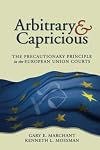 Arbitrary and Capricious: The Precautionary Principle in the European Union Courts