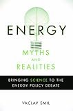 Energy Myths And Realities Bringing Science To The Energy Policy Debate