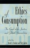 Ethics of Consumption: The Good Life, Justice, and Global Stewardship (Philosophy and the Global Context)