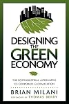 Designing the Green Economy: The Postindustrial Alternative to Corporate Globalization
