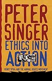 Ethics Into Action Henry Spira And The Animal Rights Movement