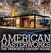 American Masterworks: The Twentieth-Century House