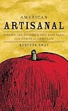 American Artisanal: Finding the Country's Best Real Food, from Cheese to Chocolate