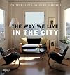 The Way We Live In the City (Way We Live (Rizzoli))