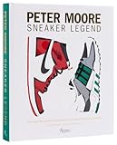 Peter Moore: Sneaker Legend: The Designer Who Revolutionized Nike and Adidas