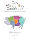 The Whole Hog Cookbook: Chops, Loin, Shoulder, Bacon, and All That Good Stuff
