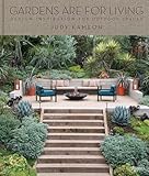Gardens Are For Living Design Inspiration For Outdoor Spaces