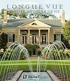 Longue Vue House and Gardens: The Architecture, Interiors, and Gardens of New Orleans' Most Celebrated Estate
