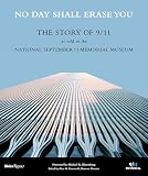 No Day Shall Erase You The Story Of 911 As Told At The September 11 Museum