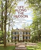 Life Along The Hudson: The Historic Country Estates of the Livingston Family