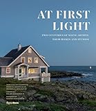 At First Light: Two Centuries of Maine Artists, Their Homes and Studios