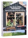 The Home Office Reimagined: Spaces to Think, Reflect, Work, Dream, and Wonder