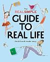 The Real Simple Guide to Real Life: Adulthood Made Easy