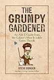 The Grumpy Gardener An A To Z Guide From The Galaxys Most Irritable Green Thumb