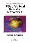 A Technical Guide to IPSec Virtual Private Networks