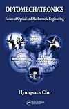Optomechatronics: Fusion of Optical and Mechatronic Engineering (Mechanical and Aerospace Engineering Series)