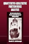 Quantitative-Qualitative Friction Ridge Analysis: An Introduction to Basic and Advanced Ridgeology (Practical Aspects of Criminal and Forensic Investigations)