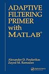 Adaptive Filtering Primer with MATLAB (Electrical Engineering Primer Series)