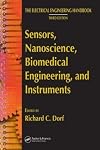 Sensors, Nanoscience, Biomedical Engineering, and Instruments: Sensors Nanoscience Biomedical Engineering (The Electrical Engineering Handbook)