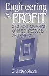 Engineering for Profit Successful Marketing of Hi-Tech Products and Systems