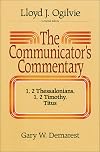 The Communicator's Commentary: 1, 2 Thessalonians - 1, 2 Timothy, Titus